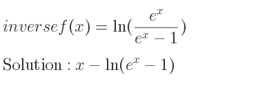 The inverse of f(x)=ln((e^x)/(e^x-1)) is x-ln(e^x-1)